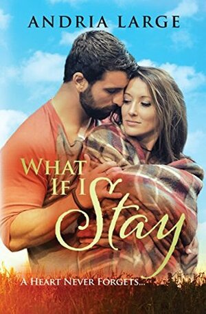 What If I Stay by Andria Large, Megan Hershenson
