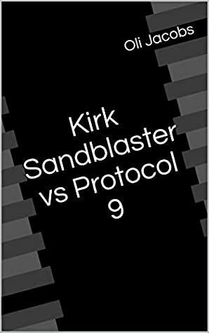 Kirk Sandblaster vs Protocol 9 by Oli Jacobs