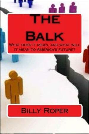 The Balk: What Does It Mean, and What Will It Mean to America's Future? by Billy Roper