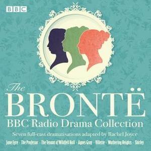 The Bronte BBC Radio Drama Collection by Rachel Joyce