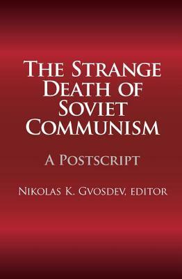 The Strange Death of Soviet Communism: A PostScript by Nikolas K. Gvosdev