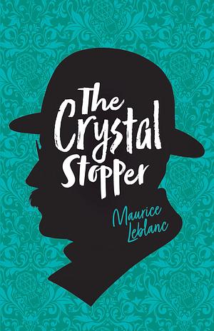 The Crystal Stopper by Maurice Leblanc