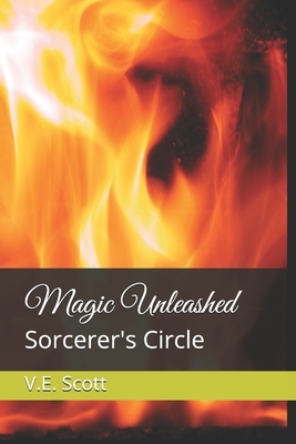 Magic Unleashed: Sorcerer's Circle by V. E. Scott