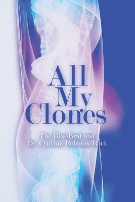 All My Clones by The Bixobrat, Cynthia Robbins-Roth