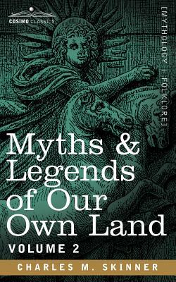 Myths & Legends of Our Own Land, Vol. 2 by Charles M. Skinner