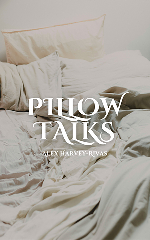 Pillow Talks by Alex Harvey-Rivas