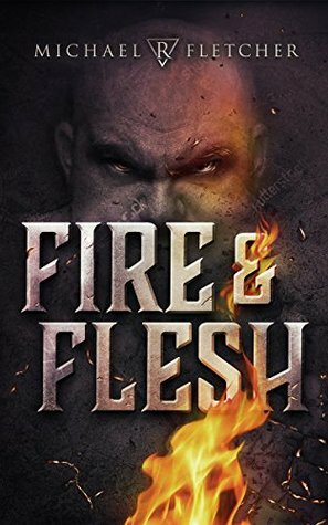 Fire and Flesh: A Manifest Delusions Short Story by Michael R. Fletcher
