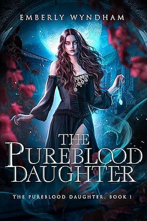 The Pureblood Daughter: A Regency-Inspired Paranormal Vampire Romance by Emberly Wyndham