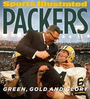 Sports Illustrated PACKERS: Green, Gold and Glory by Sports Illustrated