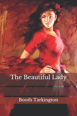 The Beautiful Lady by Booth Tarkington