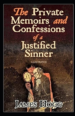 The Private Memoirs and Confessions of a Justified Sinner Illustrated by James Hogg