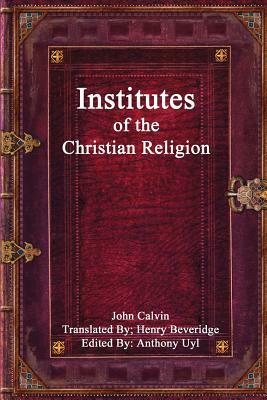 Institutes of the Christian Religion by John Calvin