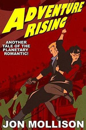 Adventure Rising: Another Tale of the Planetary Romantic by Jon Mollison