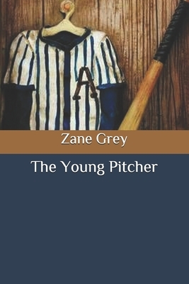 The Young Pitcher by Zane Grey