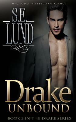 Drake Unbound: Book Three in the Drake Series by S. E. Lund