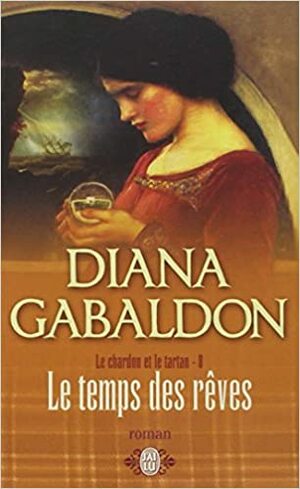 Le temps des rêves (Le Chardon et le Tartan #8) by Diana Gabaldon