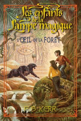 Les Enfants de la Lampe Magique: N? 5 - l'Oeil de la For?t by P.B. Kerr