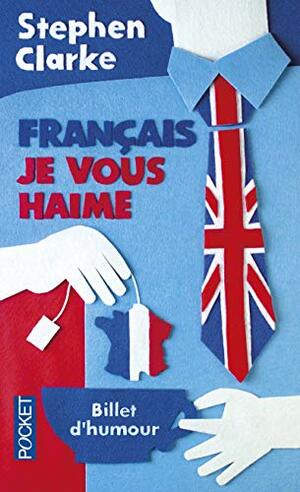 Français je vous Haime by Stephen Clarke