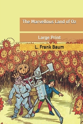 The Marvellous Land of Oz: Large Print by L. Frank Baum