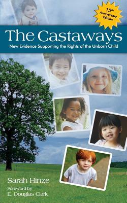 The Castaways: New Evidence Supporting the Rights of the Unborn Child by Sarah Hinze