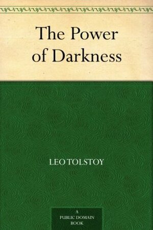 The Power Of Darkness by Leo Tolstoy