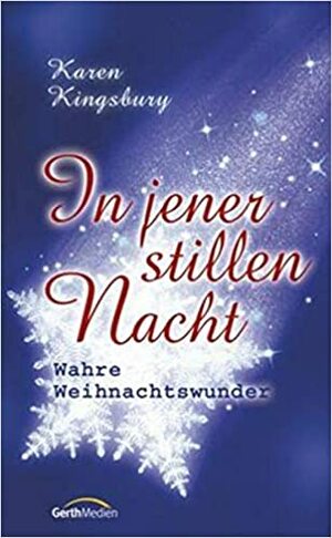 In jener stillen Nacht - Wahre Weihnachtswunder by Karen Kingsbury