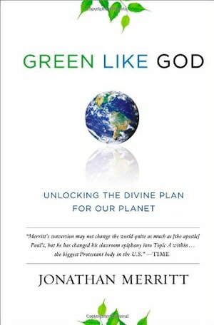 Green Like God: Unlocking the Divine Plan for Our Planet by Jonathan Merritt