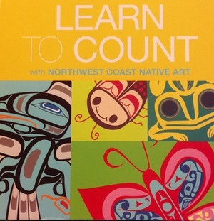 Learn to Count with Northwest Coast Native Art by Ryan Cranmer, Terry Starr, Maynard Johnny Jr., Ryan Bulpitt, Eric Parnell, Dick Francis