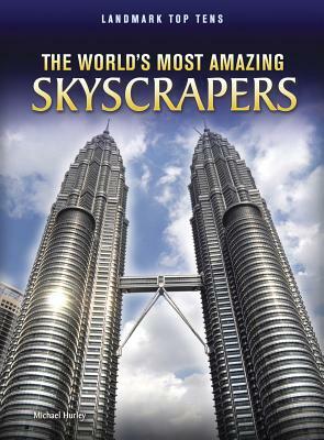 The World's Most Amazing Skyscrapers by Michael Hurley