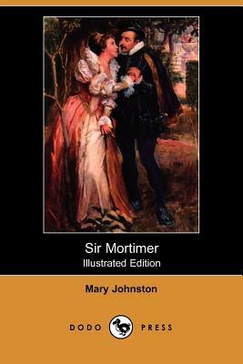 Sir Mortimer (Illustrated Edition) (Dodo Press) by Mary Johnston