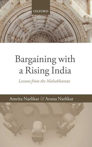 Bargaining with a Rising India: Lessons from the Mahabharata by Aruna Narlikar, Amrita Narlikar