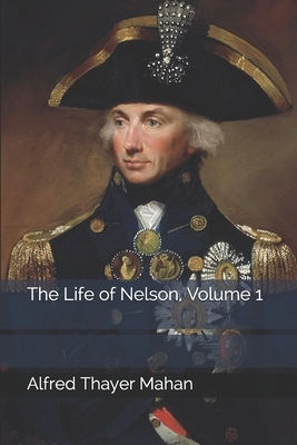 The Life of Nelson, Volume 1 by Alfred Thayer Mahan