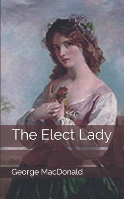 The Elect Lady by George MacDonald
