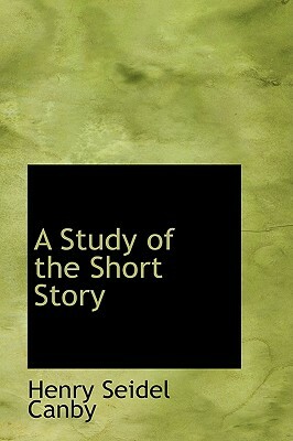A Study of the Short Story by Henry Seidel Canby