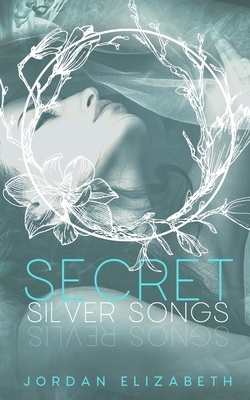 Secret Silver Songs by Jordan Elizabeth