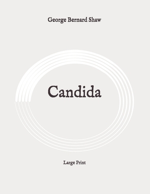 Candida: Large Print by George Bernard Shaw