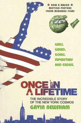 Once in a Lifetime: The Incredible Story of the New York Cosmos by Gavin Newsham