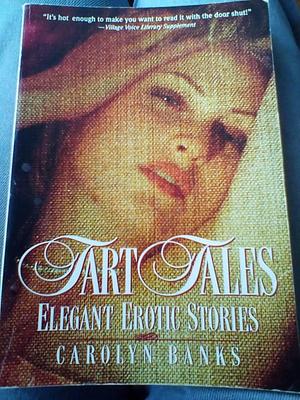 Tart Tales: Elegant Erotic Stories by Carolyn Banks