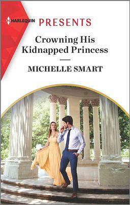 Crowning His Kidnapped Princess by Michelle Smart