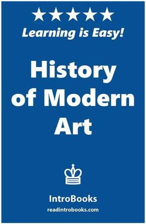 History of Modern Art by IntroBooks