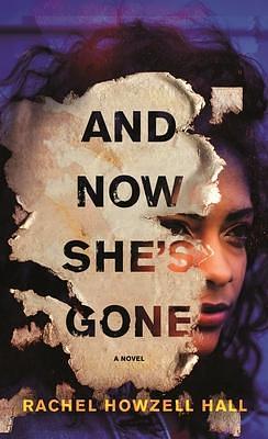 And Now She's Gone: A Novel by Rachel Howzell Hall, Rachel Howzell Hall