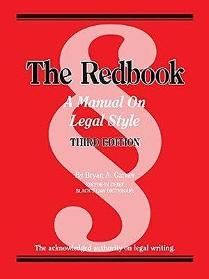 The Redbook: A Manual on Legal Style, 3d: A Manual on Legal Style by Bryan A. Garner, Bryan A. Garner