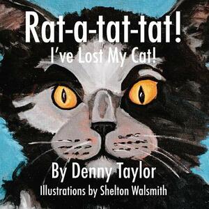 Rat-a-tat-tat! I've Lost My Cat! by Denny Taylor