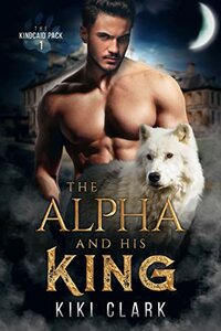 The Alpha and His King by Kiki Clark