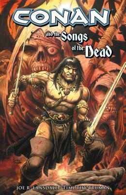 Conan and the Songs Of The Dead by Joe R. Lansdale, Timothy Truman