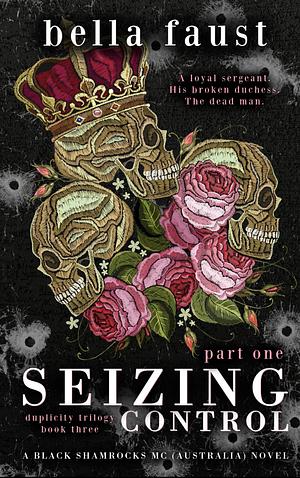 Seizing Control: a dark and angsty love triangle romance part 1 by Bella Faust