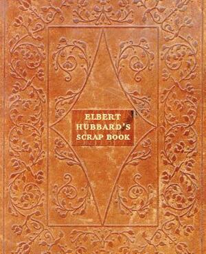 Elbert Hubbard's Scrap Book by Elbert Hubbard