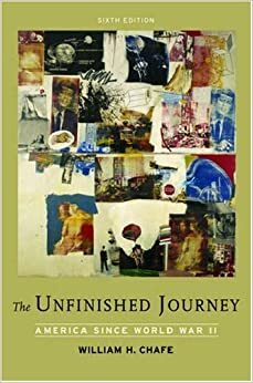 The Unfinished Journey: America Since World War II by William Henry Chafe