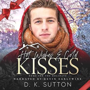 Hot Wishes and Cold Kisses by D.K. Sutton