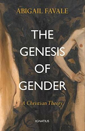 The Genesis of Gender: A Christian Theory by Abigail Rine Favale